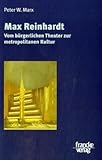 Max Reinhardt: Vom bürgerlichen Theater zur metropolitanen Kultur (Eine Annäherung)