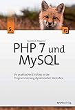 PHP 7 und MySQL: Ihr praktischer Einstieg in die Programmierung dynamischer Websites