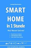 Smart Home in 1 Stunde. Was? Warum? Und wie?: Smart Home verstehen, zwölf Beispiele erleb...