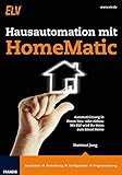 Hausautomation mit HomeMatic: Automatisierung in Ihrem Neu- oder Altbau: Mit ELV wird Ihr ...