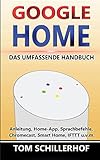 Google Home - Das umfassende Handbuch: Anleitung, Home-App, Sprachbefehle, Chromecast, Sma...
