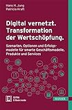 Digital vernetzt. Transformation der Wertschöpfung.: Szenarien, Optionen und Erfolgsmodel...