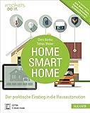 Home, Smart Home: Der praktische Einstieg in die Hausautomation. Inkl. Marktüberblick: AV...